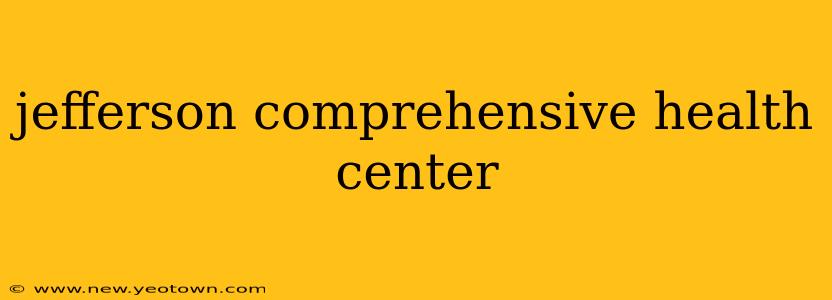 jefferson comprehensive health center