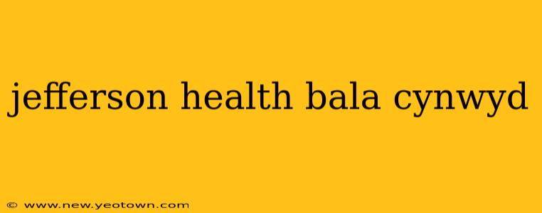 jefferson health bala cynwyd
