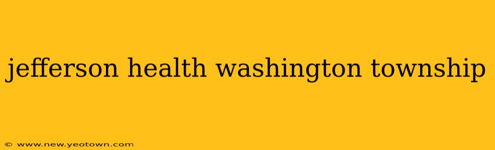 jefferson health washington township