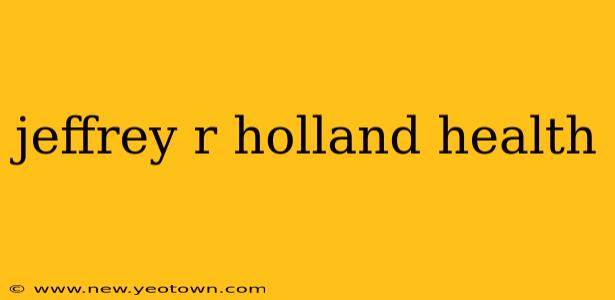 jeffrey r holland health