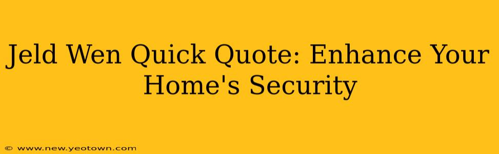 Jeld Wen Quick Quote: Enhance Your Home's Security