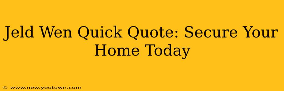 Jeld Wen Quick Quote: Secure Your Home Today