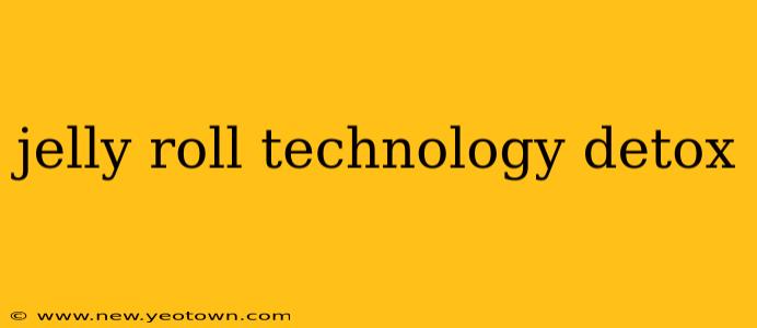 jelly roll technology detox