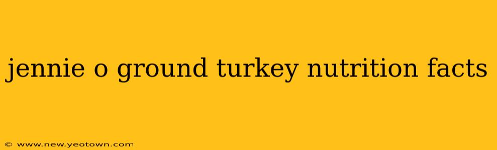 jennie o ground turkey nutrition facts