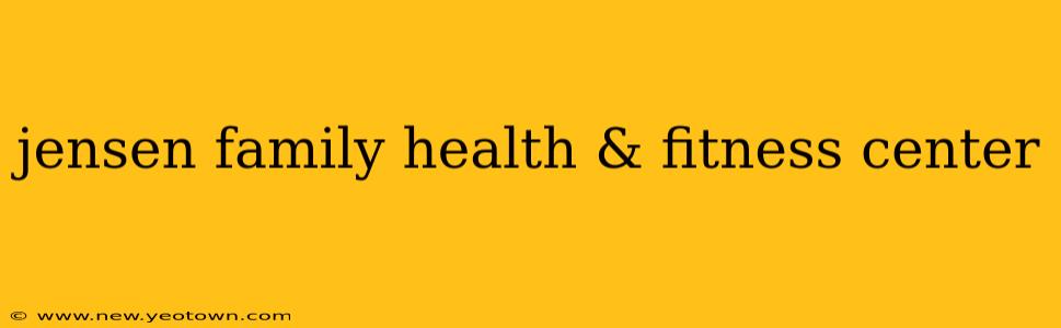 jensen family health & fitness center