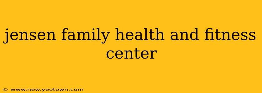 jensen family health and fitness center