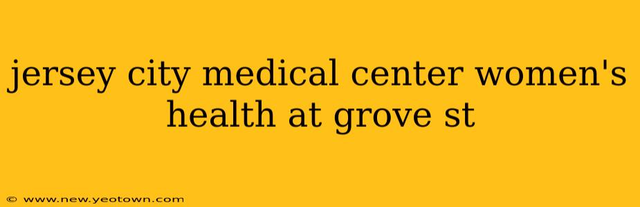jersey city medical center women's health at grove st