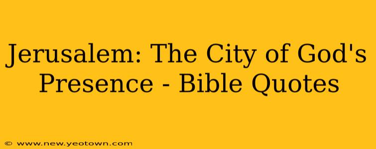 Jerusalem: The City of God's Presence - Bible Quotes