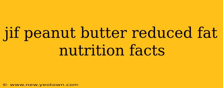 jif peanut butter reduced fat nutrition facts