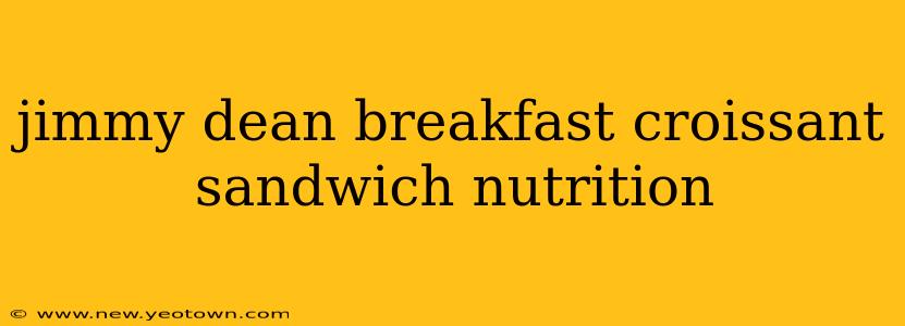 jimmy dean breakfast croissant sandwich nutrition