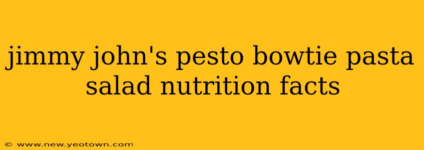 jimmy john's pesto bowtie pasta salad nutrition facts