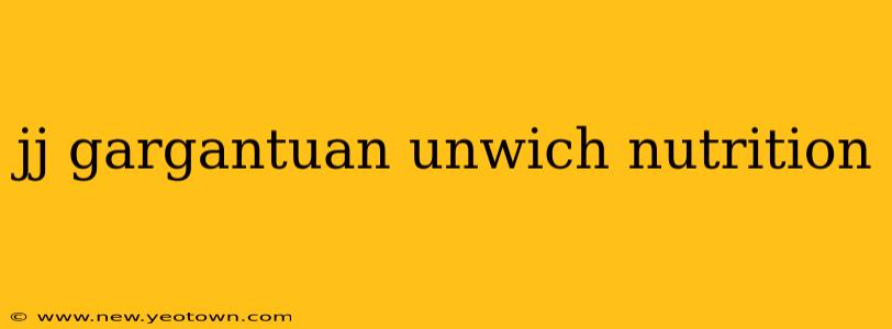 jj gargantuan unwich nutrition
