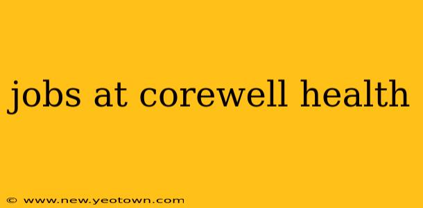 jobs at corewell health