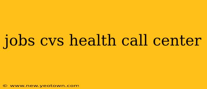 jobs cvs health call center