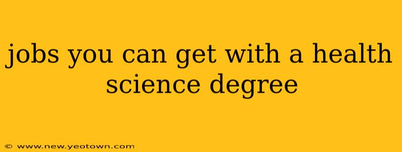 jobs you can get with a health science degree