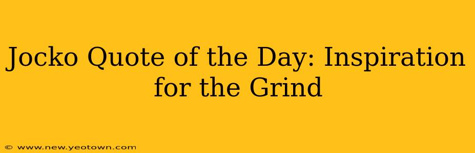 Jocko Quote of the Day: Inspiration for the Grind
