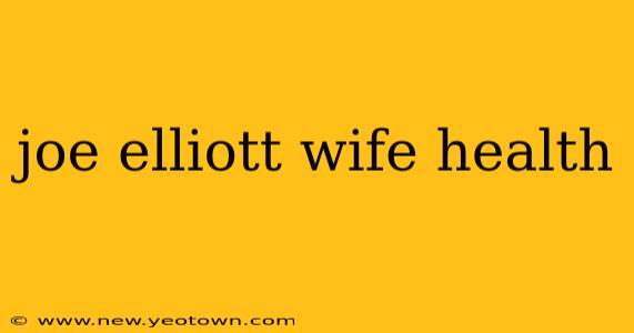 joe elliott wife health