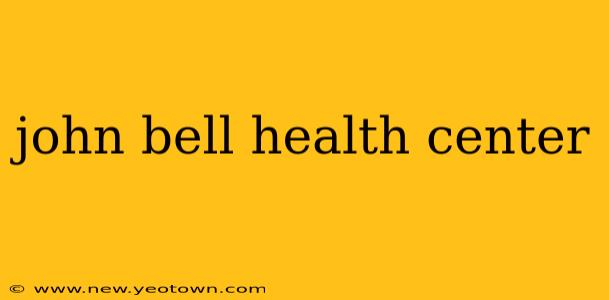 john bell health center
