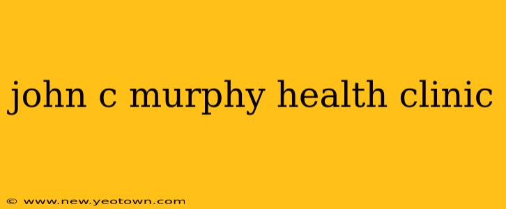 john c murphy health clinic