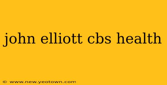 john elliott cbs health