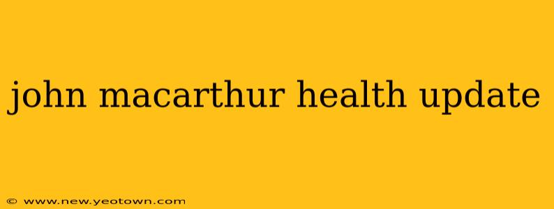 john macarthur health update