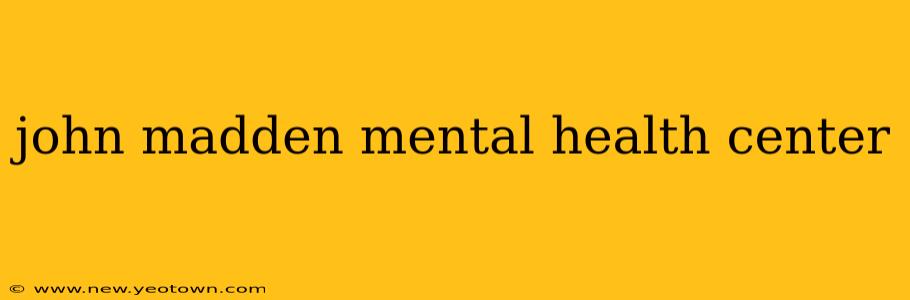 john madden mental health center