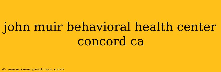 john muir behavioral health center concord ca