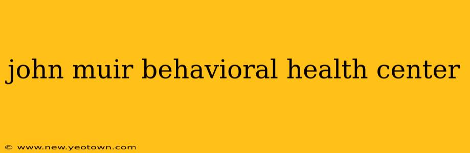 john muir behavioral health center