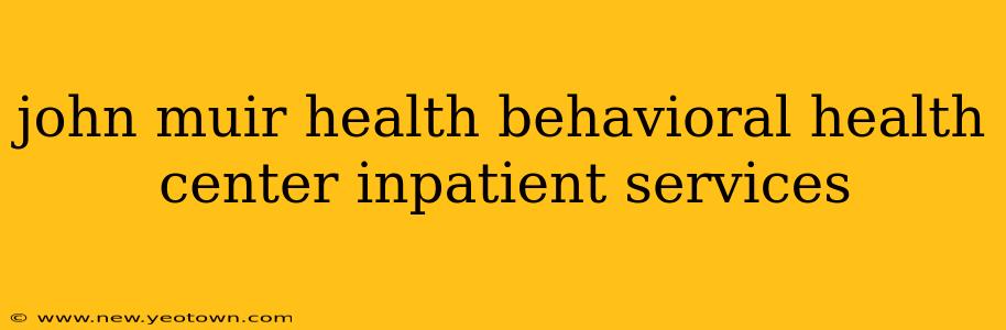 john muir health behavioral health center inpatient services
