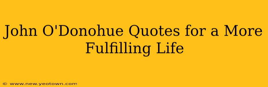 John O'Donohue Quotes for a More Fulfilling Life