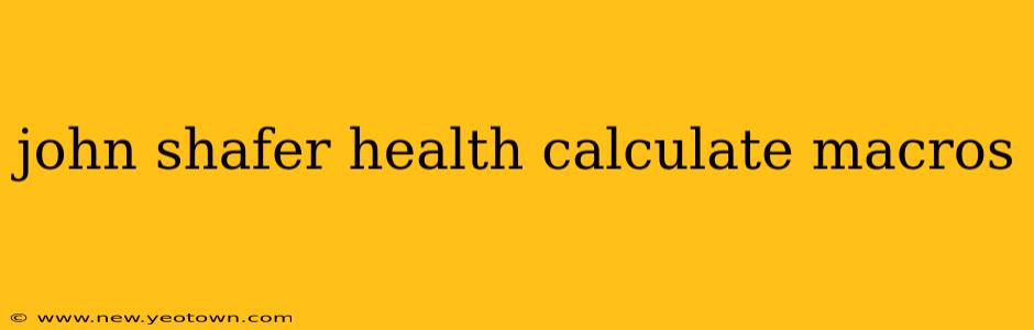 john shafer health calculate macros