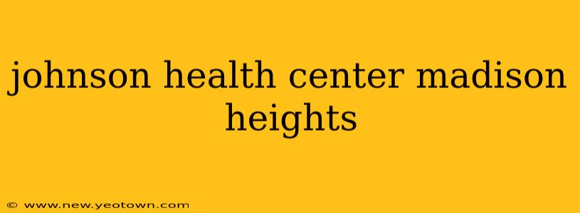 johnson health center madison heights