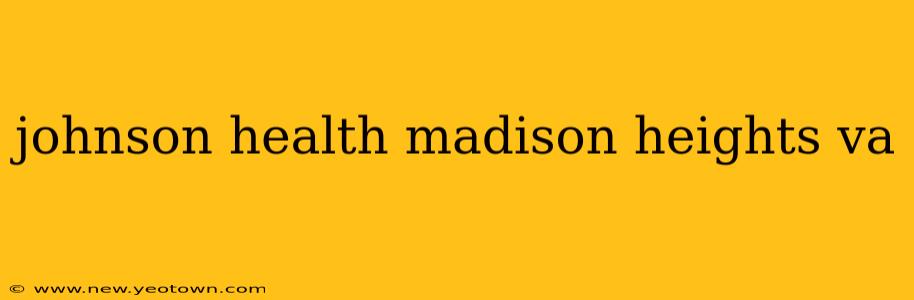 johnson health madison heights va