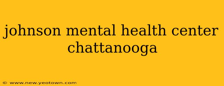 johnson mental health center chattanooga
