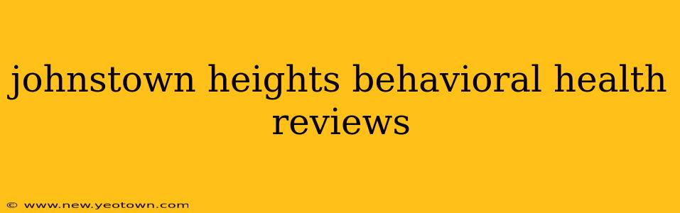 johnstown heights behavioral health reviews