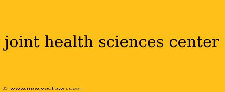 joint health sciences center