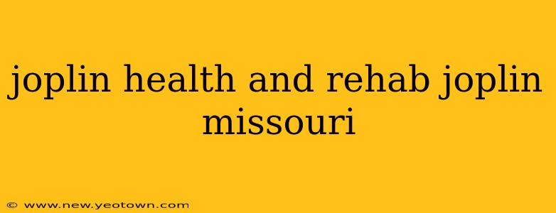 joplin health and rehab joplin missouri