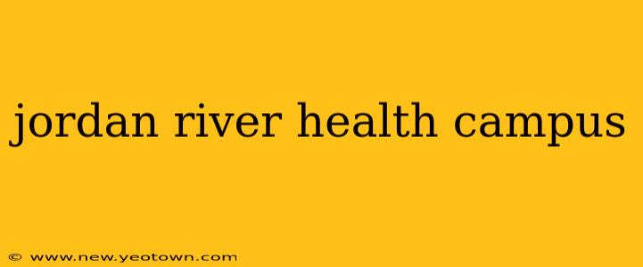 jordan river health campus