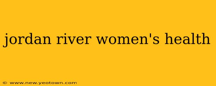 jordan river women's health
