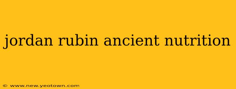 jordan rubin ancient nutrition