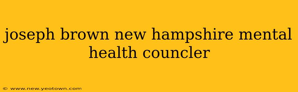 joseph brown new hampshire mental health councler