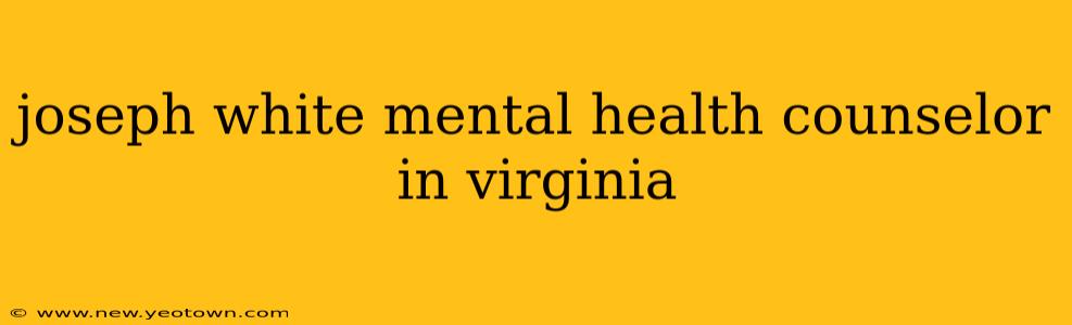 joseph white mental health counselor in virginia