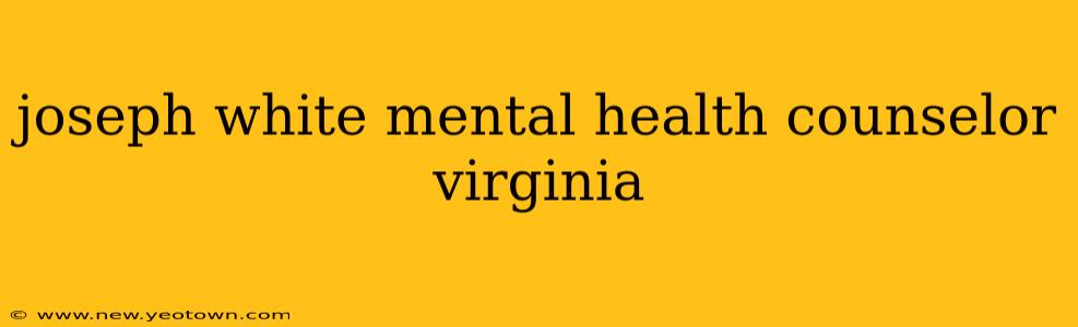 joseph white mental health counselor virginia