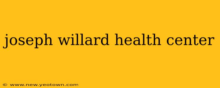 joseph willard health center