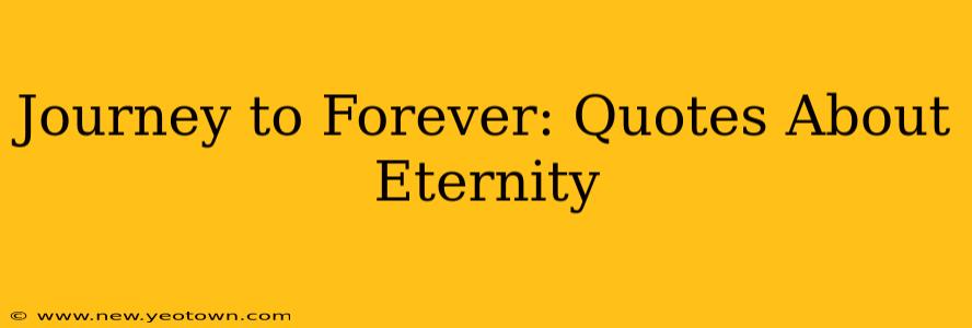 Journey to Forever: Quotes About Eternity