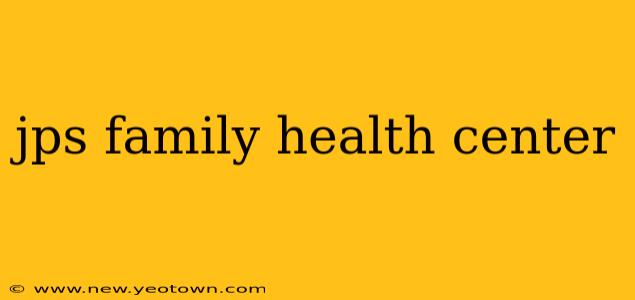jps family health center