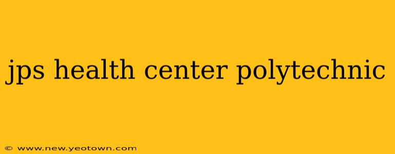 jps health center polytechnic