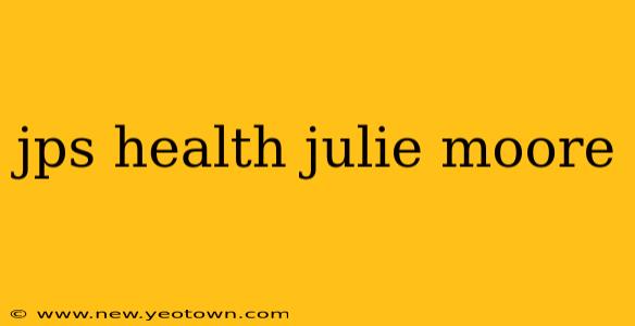 jps health julie moore