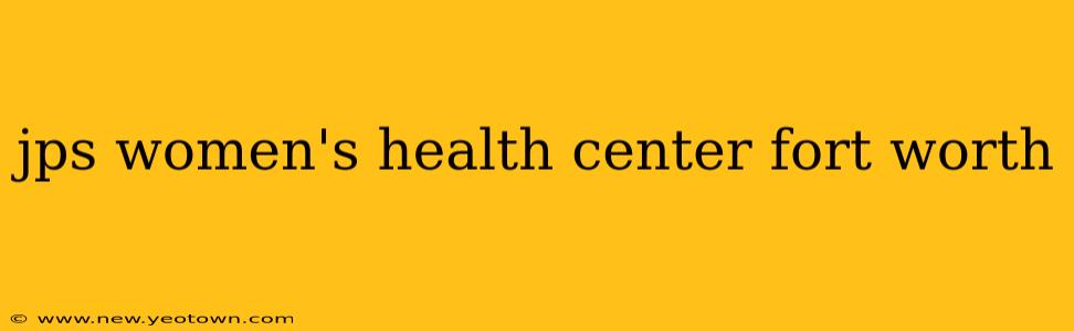 jps women's health center fort worth