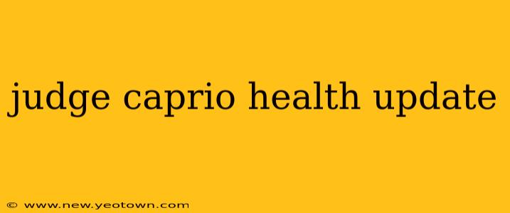 judge caprio health update